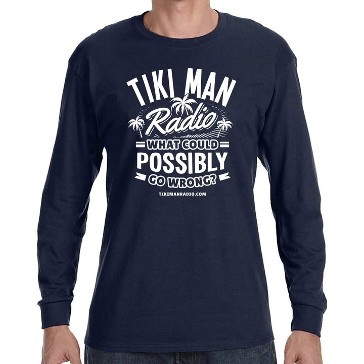 Tiki Man Radio What Could Possibly Go Wrong? Original Long Sleeve T-Shirt Navy
