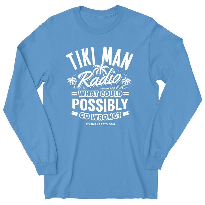 Tiki Man Radio What Could Possibly Go Wrong? Original Long Sleeve T-Shirt Denim