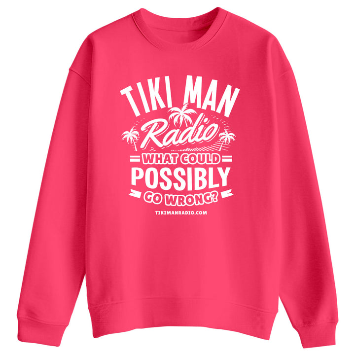 Tiki Man Radio What Could Possibly Go Wrong? Sweatshirt Neon Pink