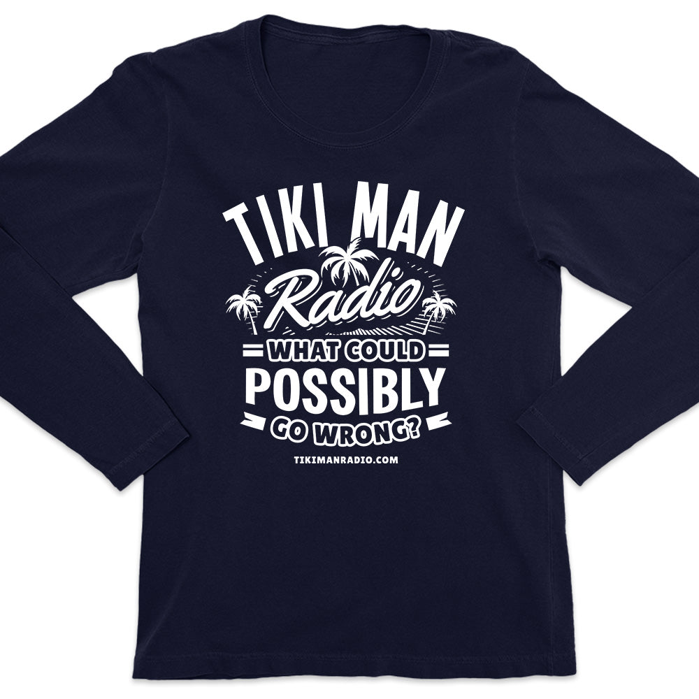 Women's Tiki Man Radio What Could Possibly Go? Long Sleeve T-Shirt Navy