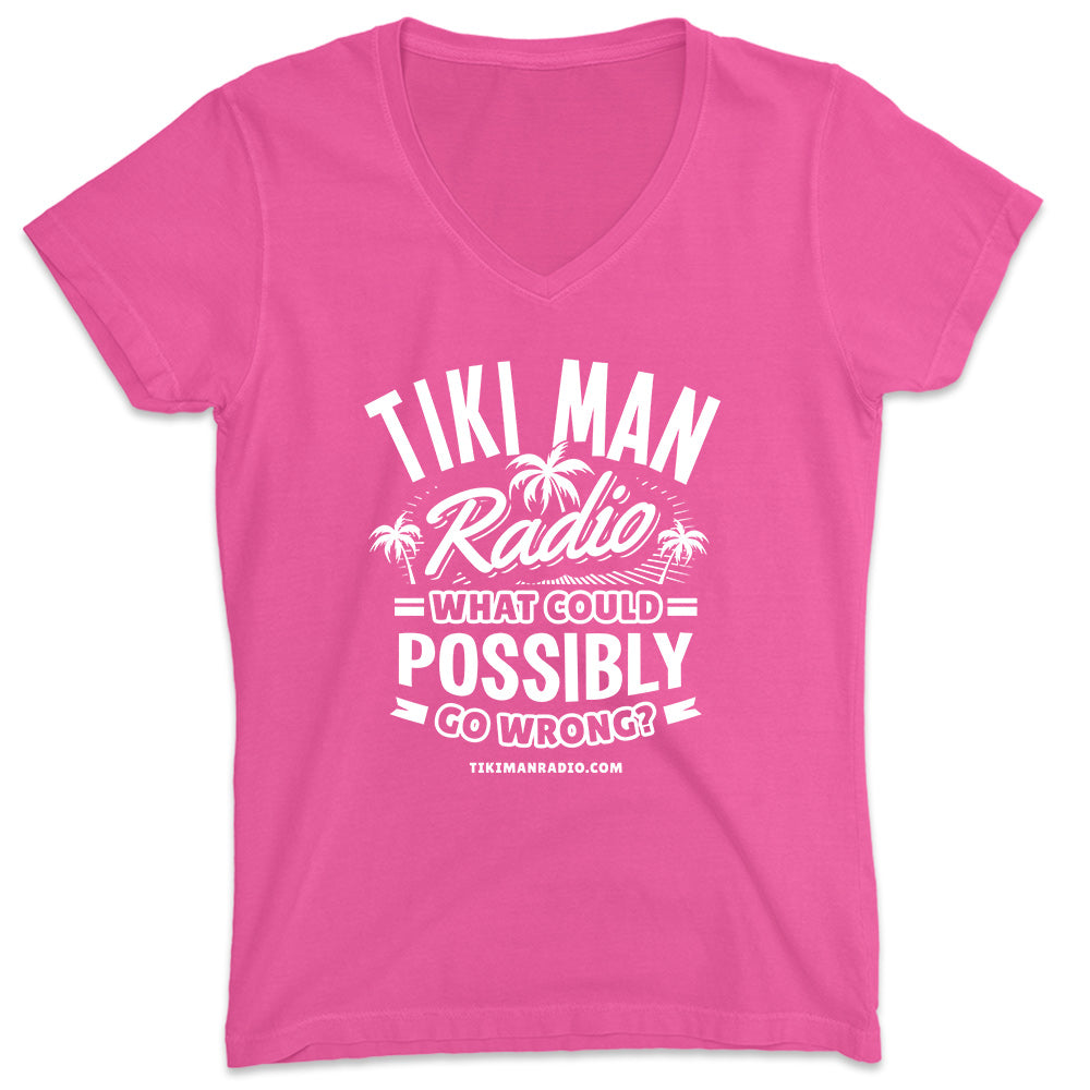 Women's Tiki Man Radio What Could Possibly Go Wrong? V-Neck Hot Pink
