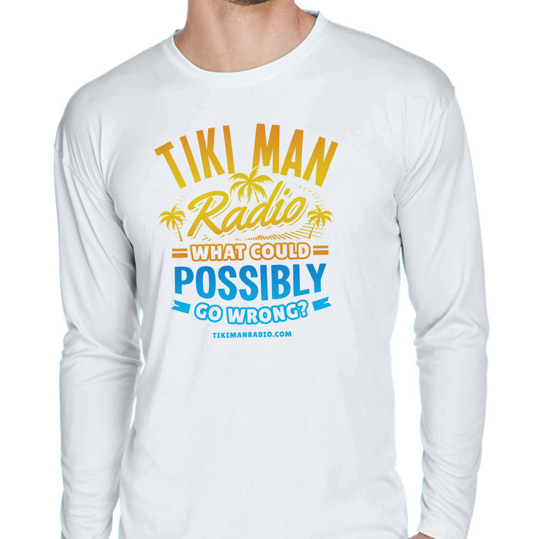Tiki Man Radio What Could Possibly Go Wrong? Long Sleeve Performance Shirt White