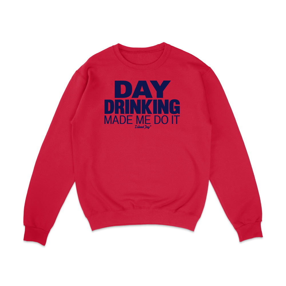 Day Drinking Made Me Do It Original Sweatshirt