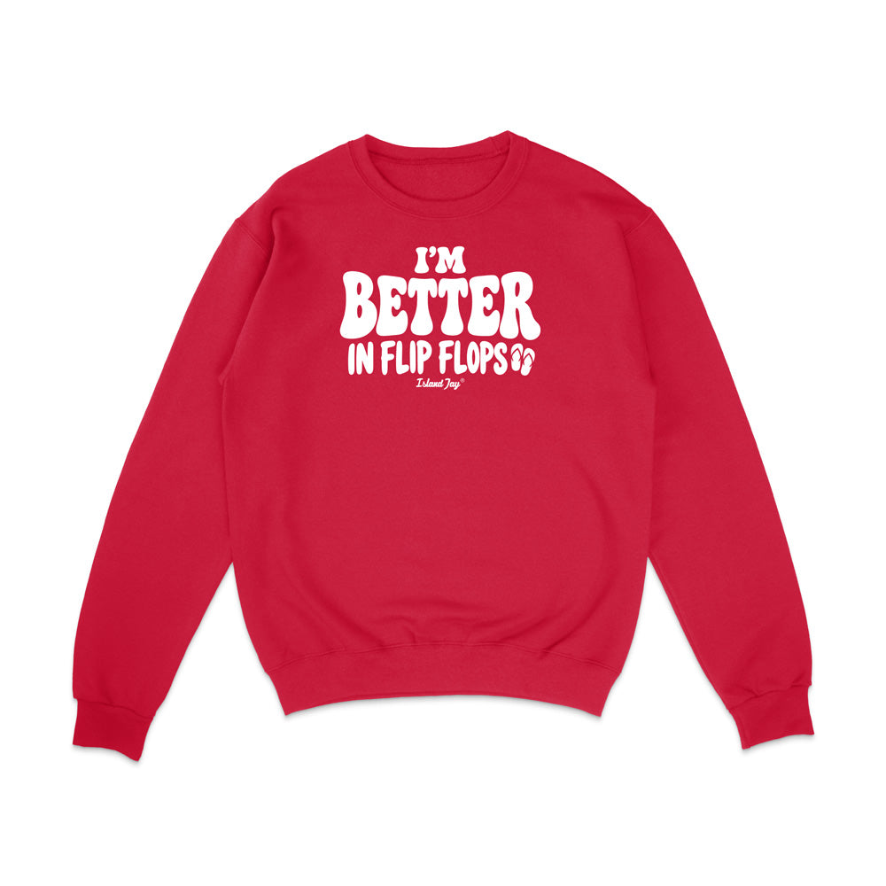 I'm Better In Flip Flops Sweatshirt