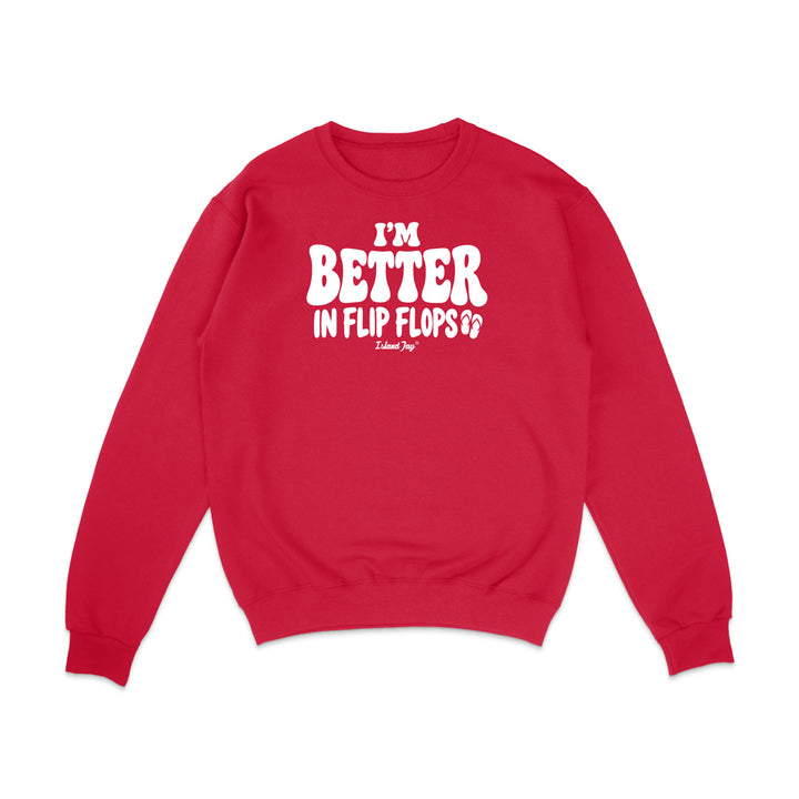 I'm Better In Flip Flops Sweatshirt