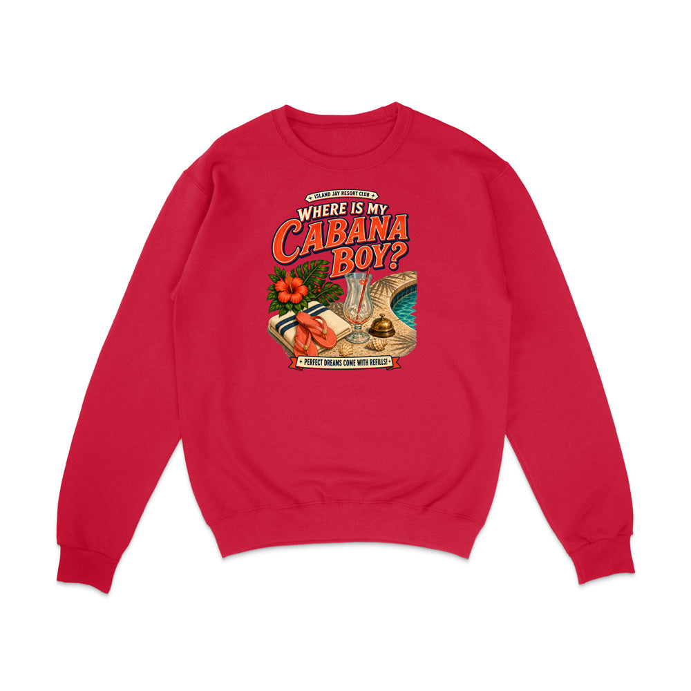 A red crewneck sweatshirt with a colorful graphic on the chest that reads 'WHERE IS MY CABANA BOY?' with illustrations of a beach umbrella, drink, and hibiscus flower.
