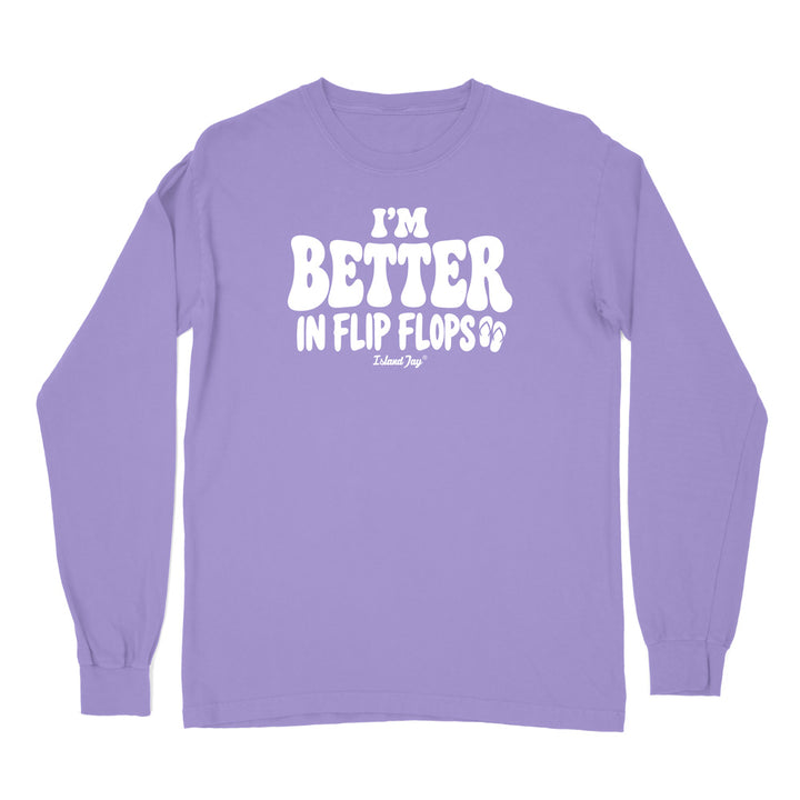 I'm Better In Flip Flops Long Sleeve Shirt