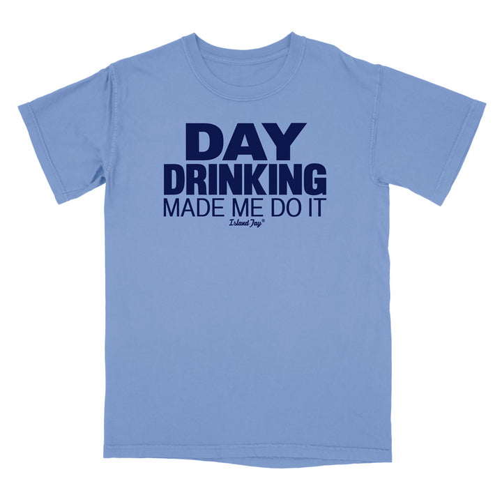 Day Drinking Made Me Do It Original T-Shirt
