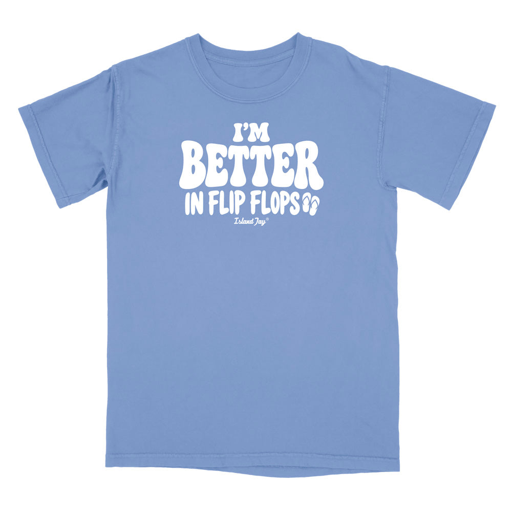 I'm Better In Flip Flops T-Shirt