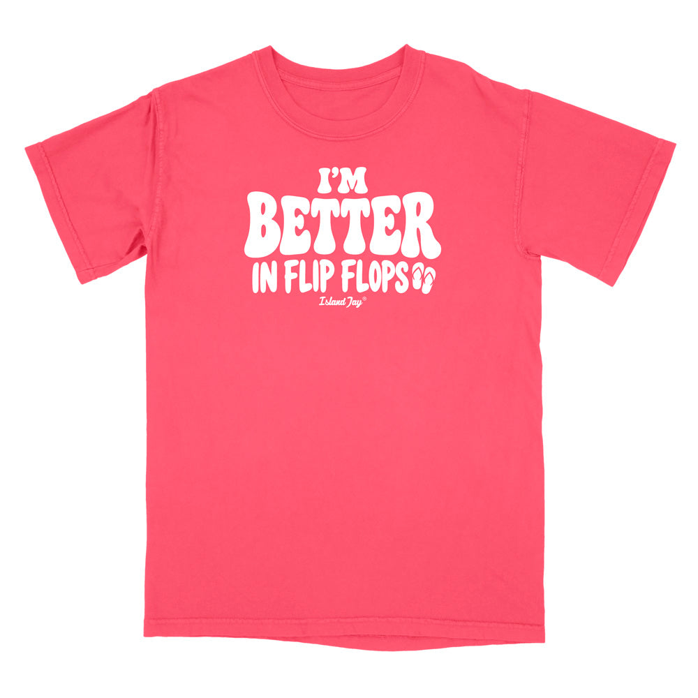 I'm Better In Flip Flops T-Shirt