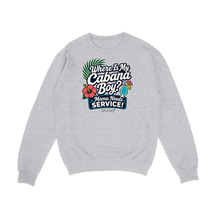 Where Is My Cabana Boy Mama Needs Service Sweatshirt
