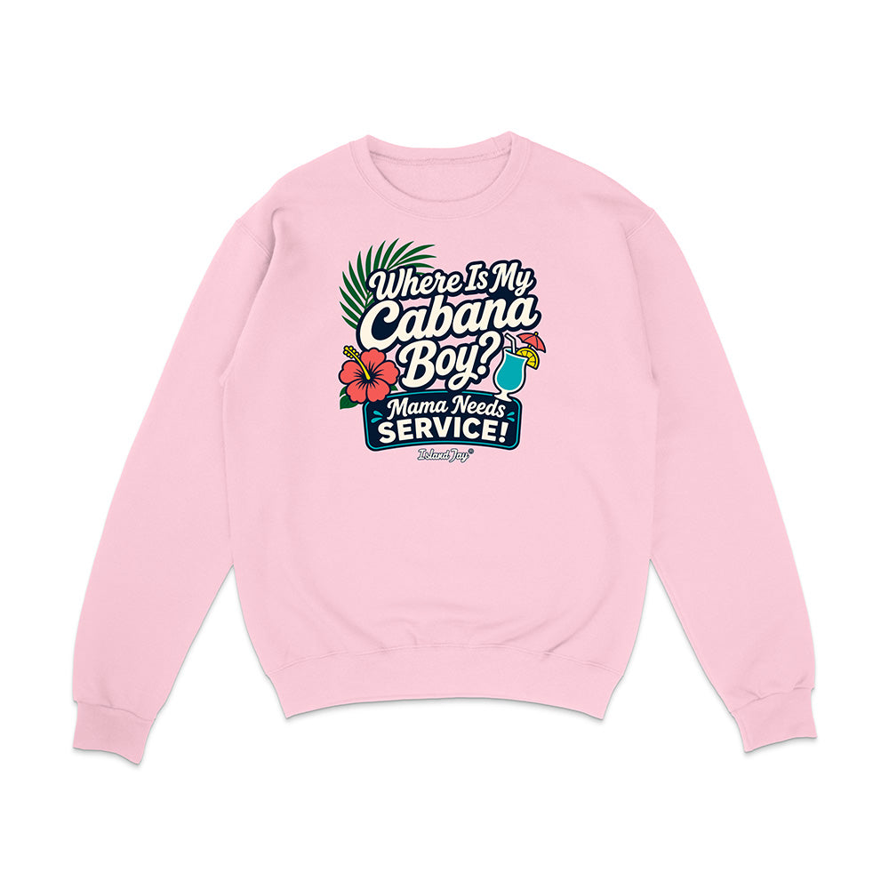 Where Is My Cabana Boy Mama Needs Service Sweatshirt