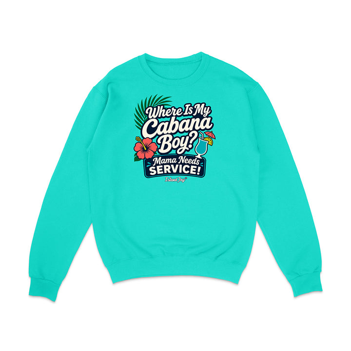 Where Is My Cabana Boy Mama Needs Service Sweatshirt