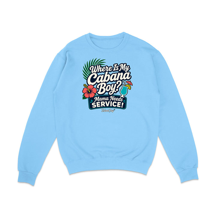 Where Is My Cabana Boy Mama Needs Service Sweatshirt