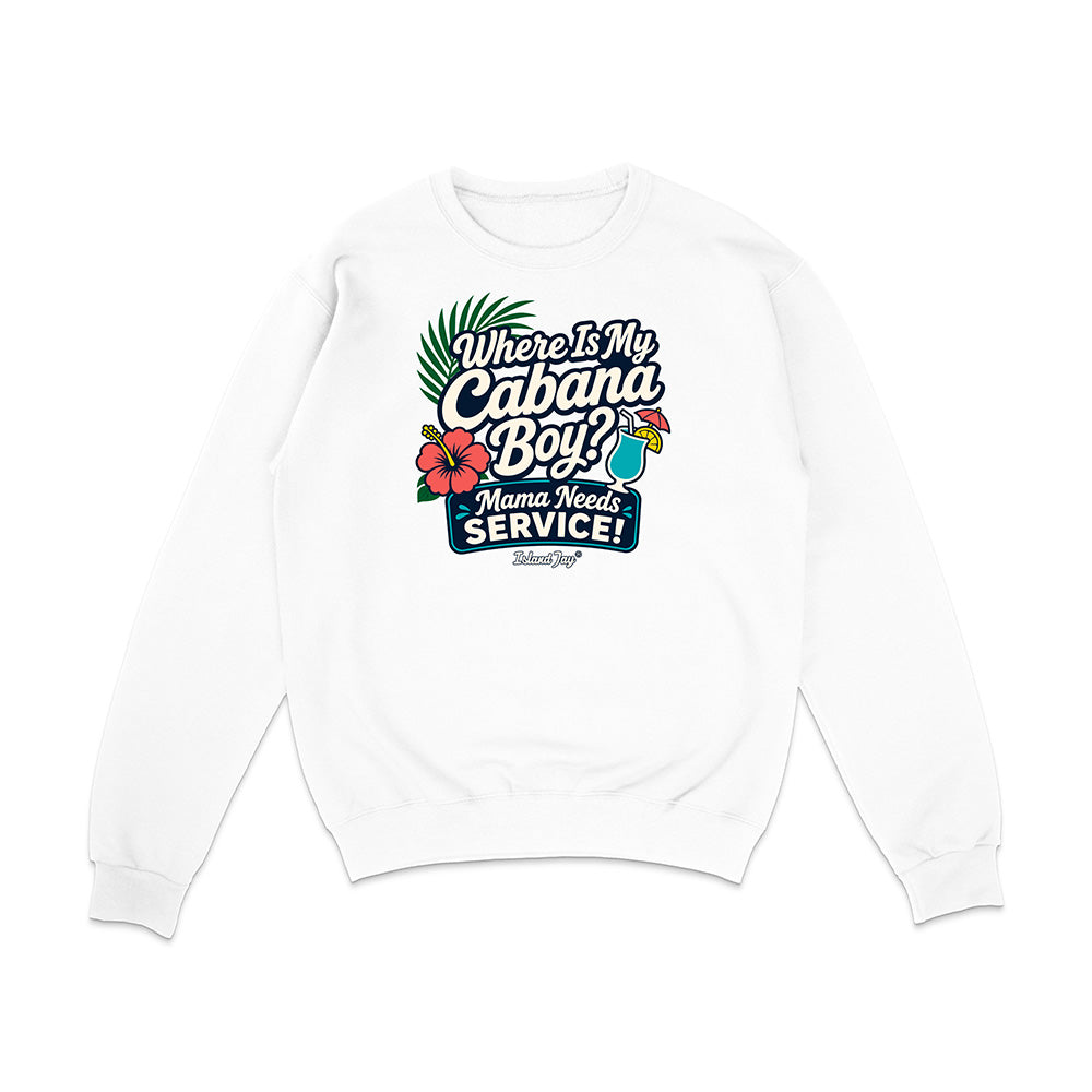 Where Is My Cabana Boy Mama Needs Service Sweatshirt
