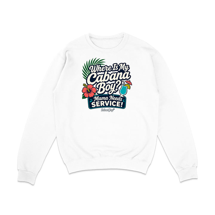 Where Is My Cabana Boy Mama Needs Service Sweatshirt