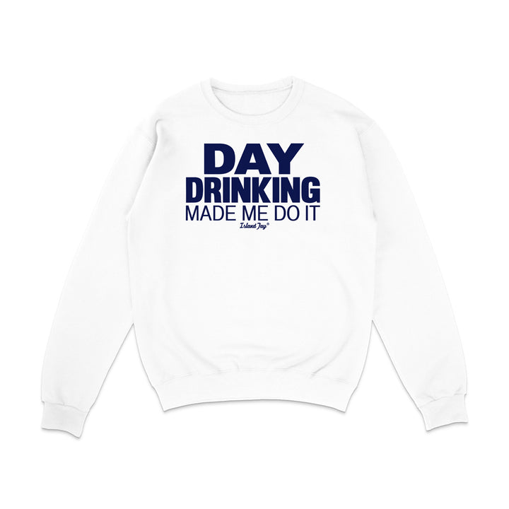Day Drinking Made Me Do It Original Sweatshirt