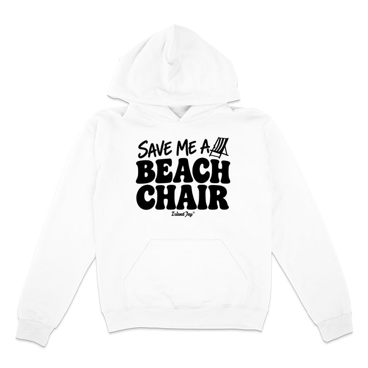 A white pullover hoodie with a black graphic print on the chest that reads 'SAVE ME A BEACH CHAIR' 