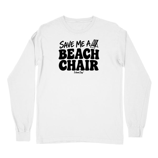 A white long-sleeve t-shirt with a black graphic print on the front that reads 'SAVE ME A BEACH CHAIR' 