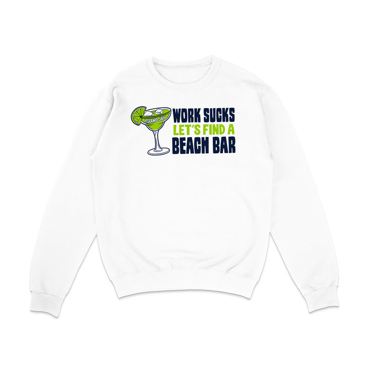 Work Sucks Let's Find a Beach Bar Original Sweatshirt