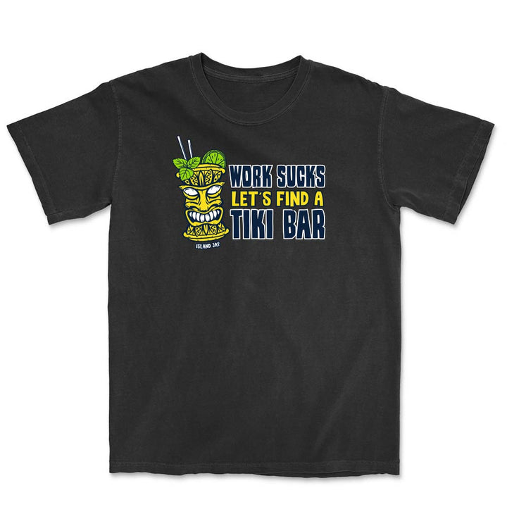 Picture of a black t-shirt with the phrase "Work Sucks Let's Find A Tiki Bar" on the front.