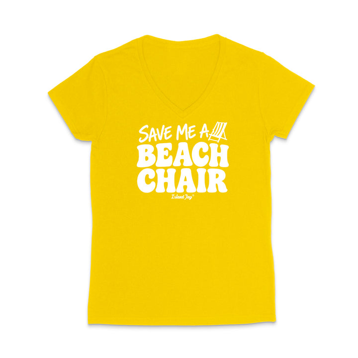 A hot yellow women's V-neck t-shirt with a white graphic print on the front that reads 'SAVE ME A BEACH CHAIR' 