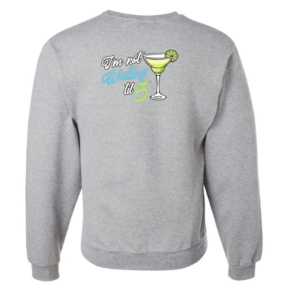 I'm Not Waiting Til 5 Martini Sweatshirt