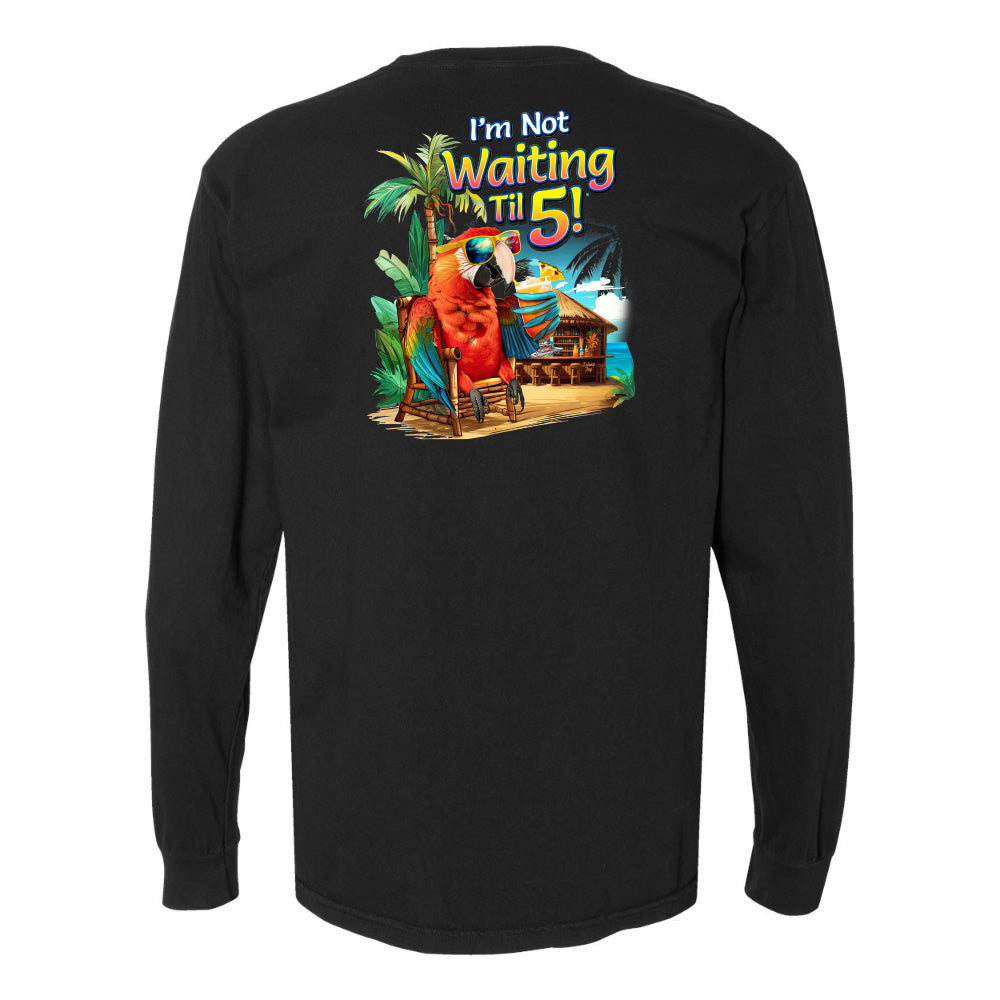 black I'm Not Waiting til 5 long sleeve shirt