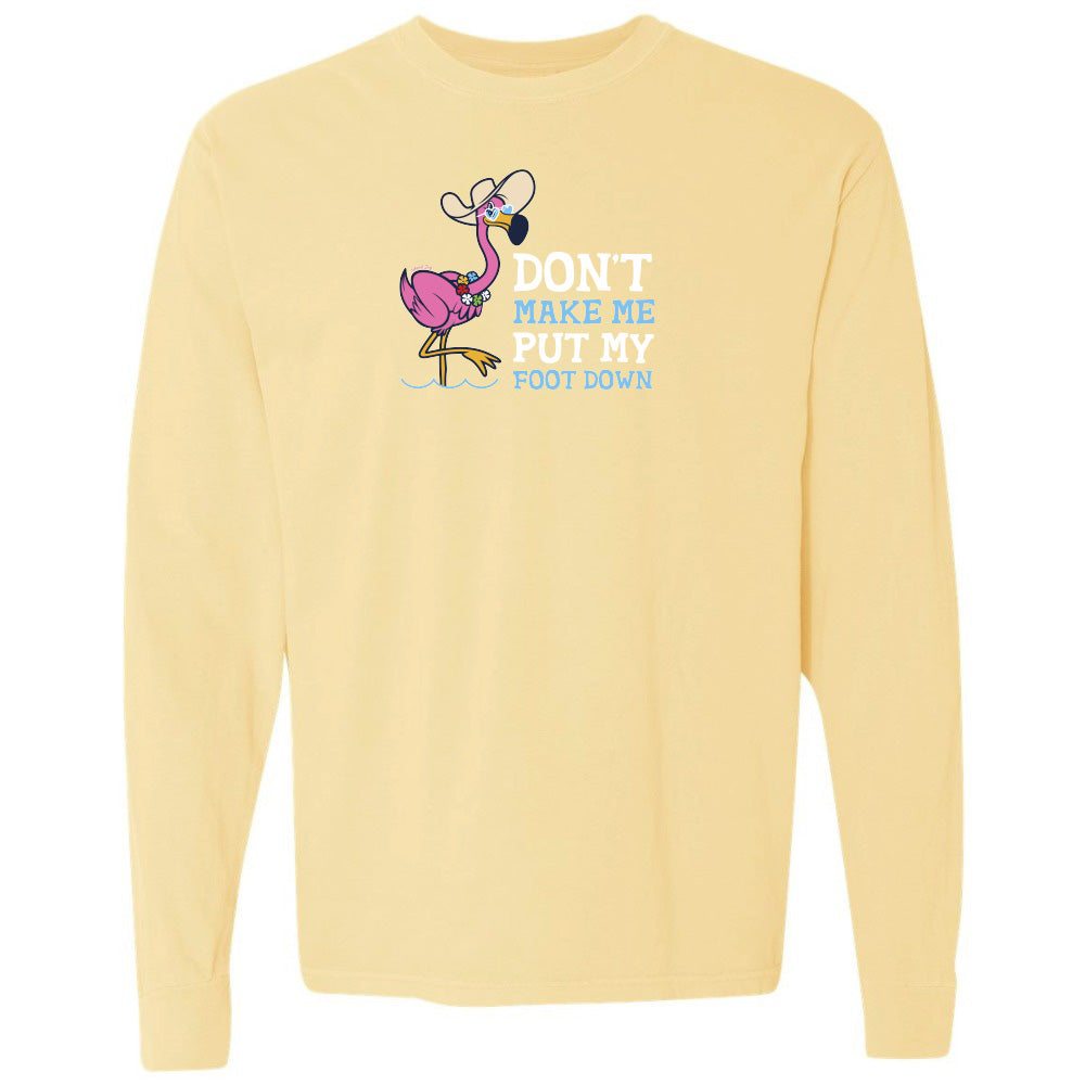 Felicia the flamingo dont make me put my foot down long sleeve shirt