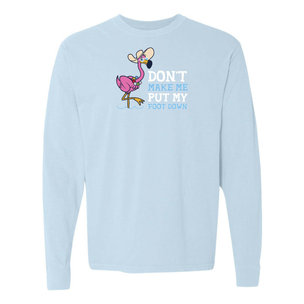 Felicia the flamingo dont make me put my foot down long sleeve shirt