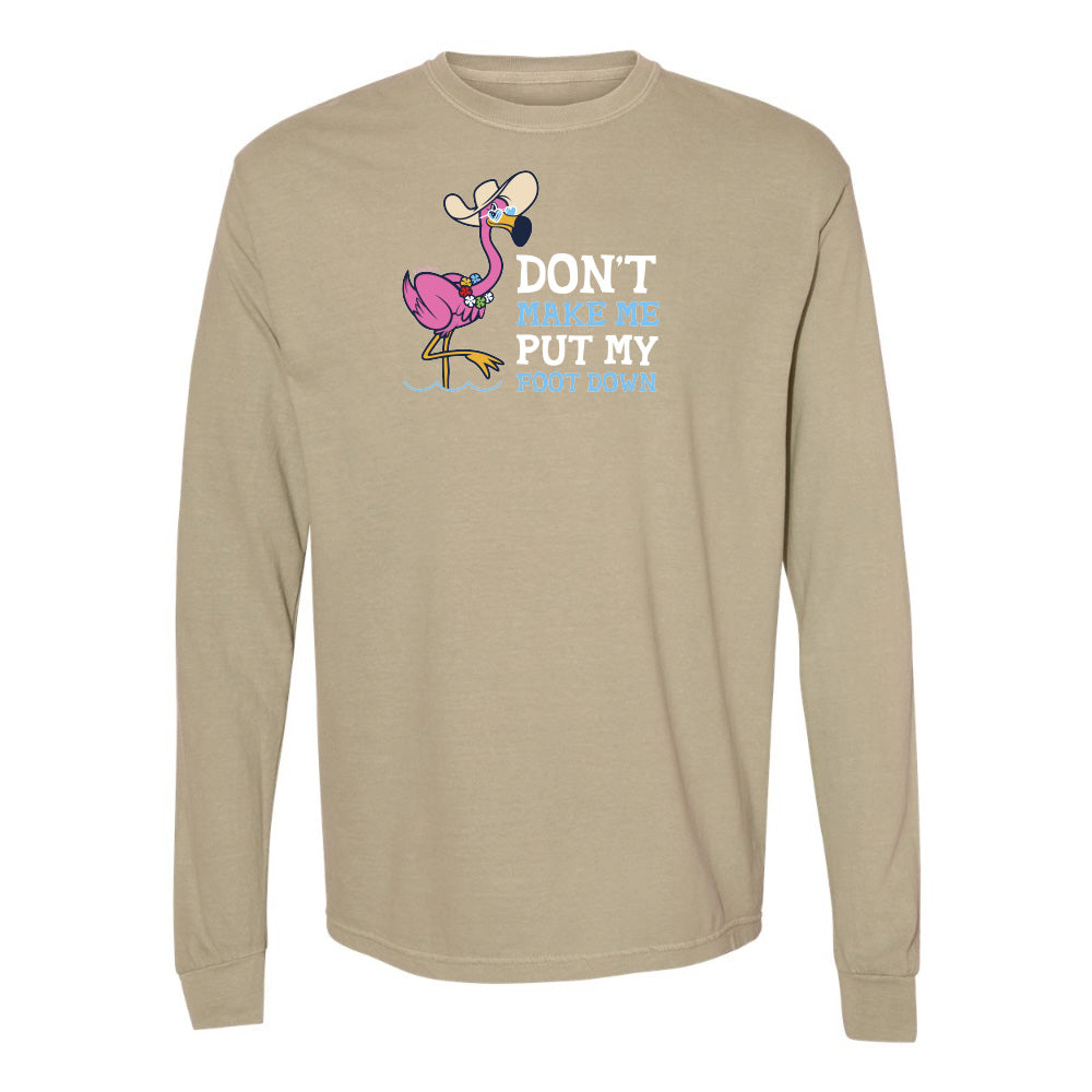 Felicia the flamingo dont make me put my foot down long sleeve shirt