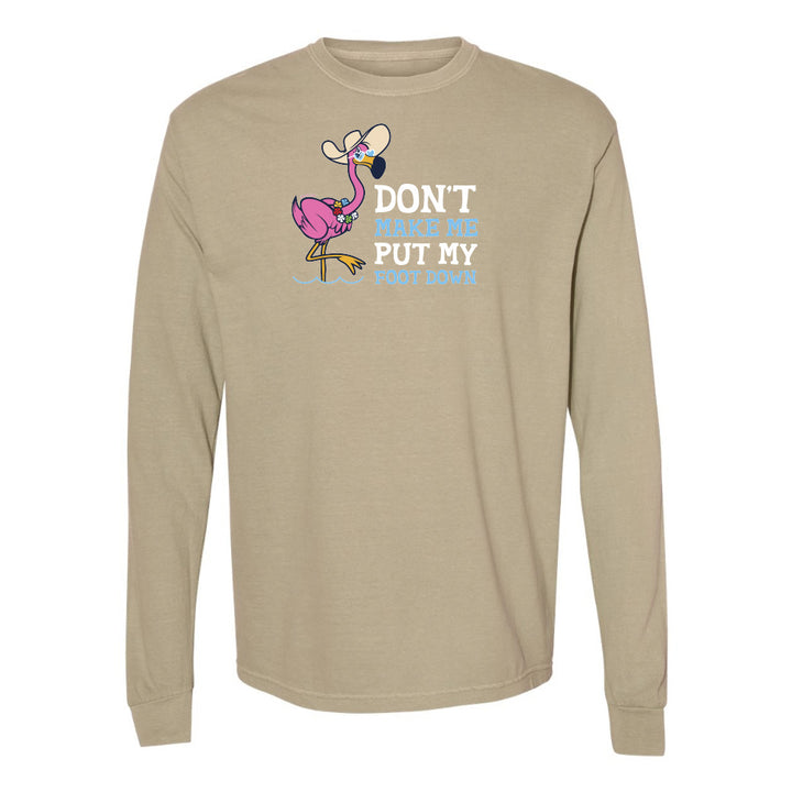 Felicia the flamingo dont make me put my foot down long sleeve shirt
