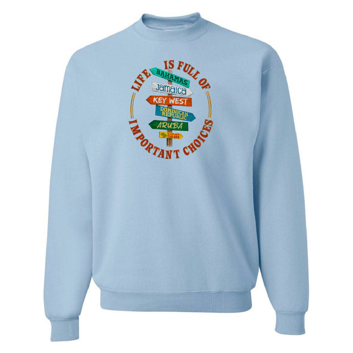 Life Is Full of Important Choices Sweatshirt