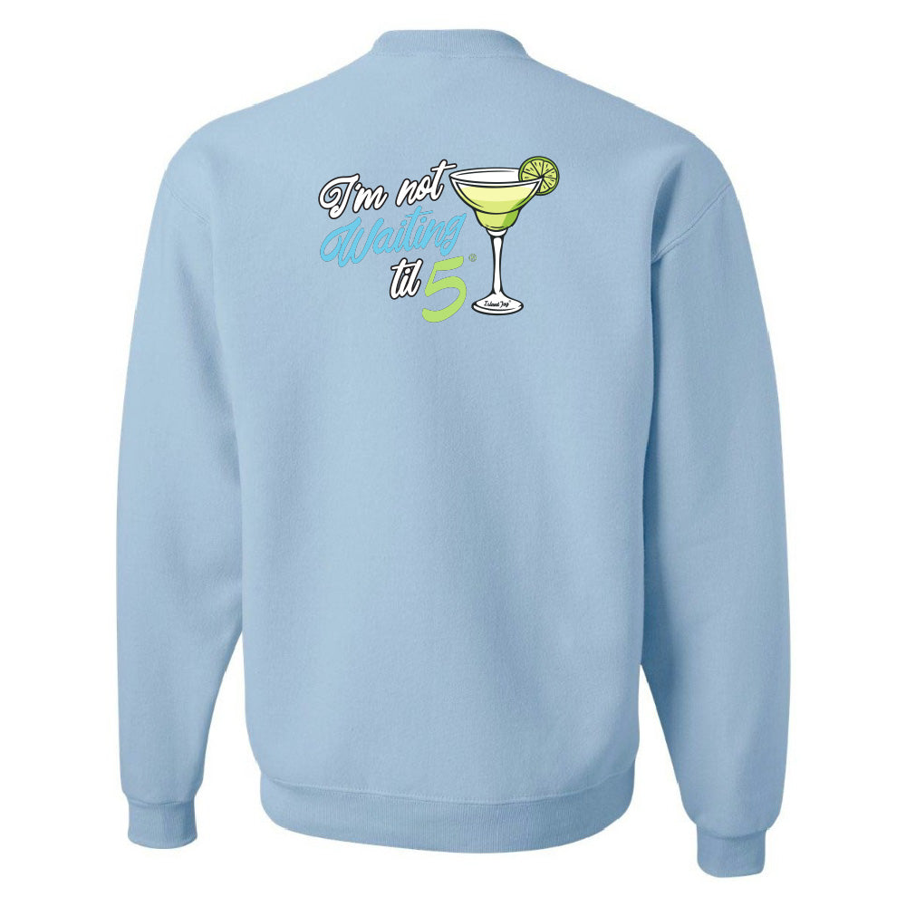 I'm Not Waiting Til 5 Martini Sweatshirt
