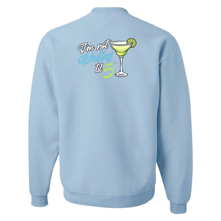 I'm Not Waiting Til 5 Martini Sweatshirt