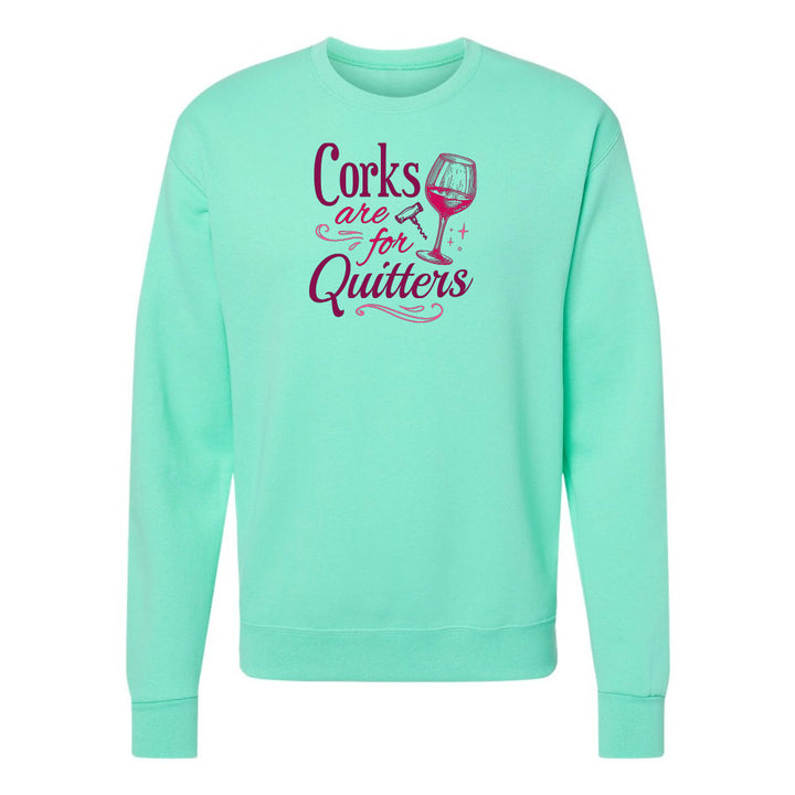 Corks Are For Quitters Sweatshirt