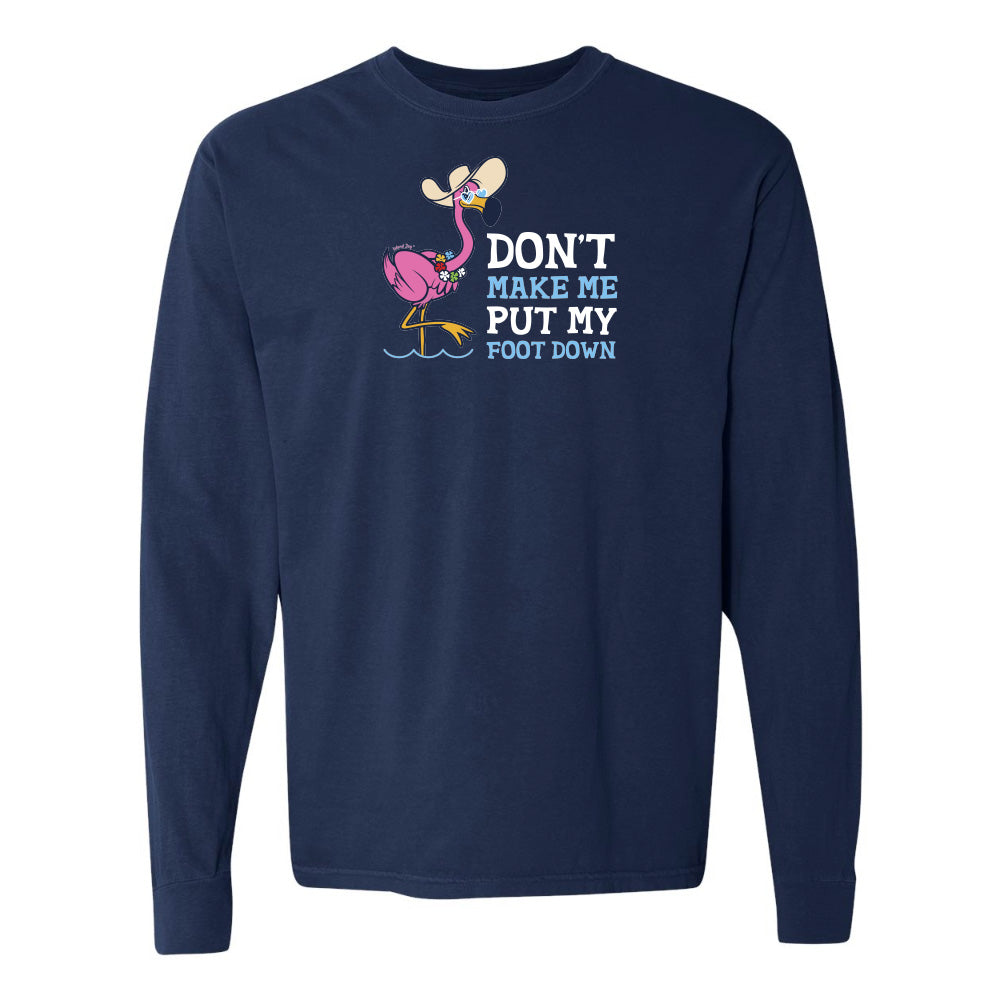 Felicia the flamingo dont make me put my foot down long sleeve shirt