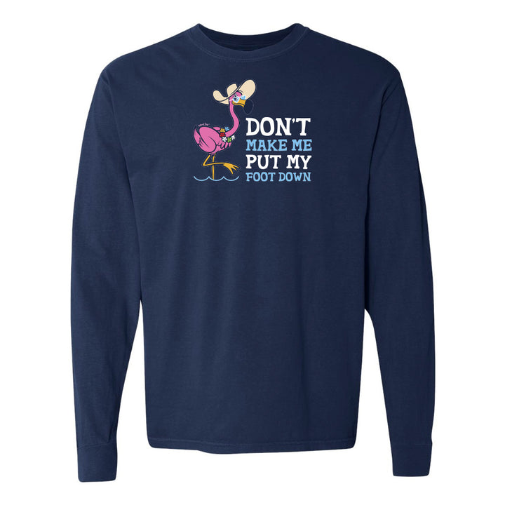 Felicia the flamingo dont make me put my foot down long sleeve shirt