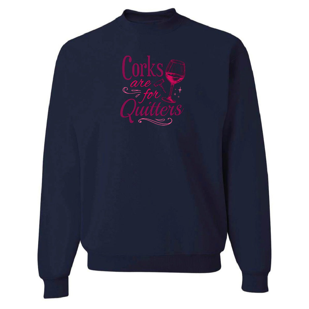 Corks Are For Quitters Sweatshirt