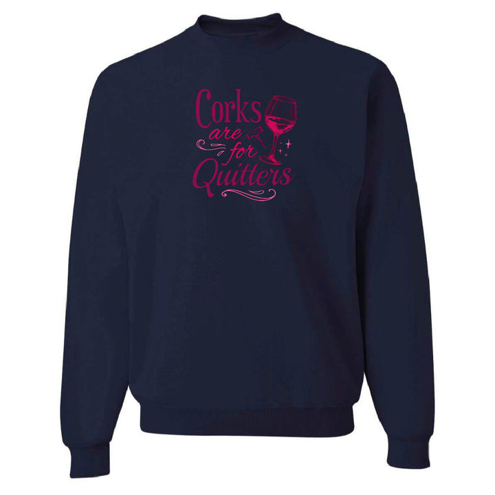 Corks Are For Quitters Sweatshirt