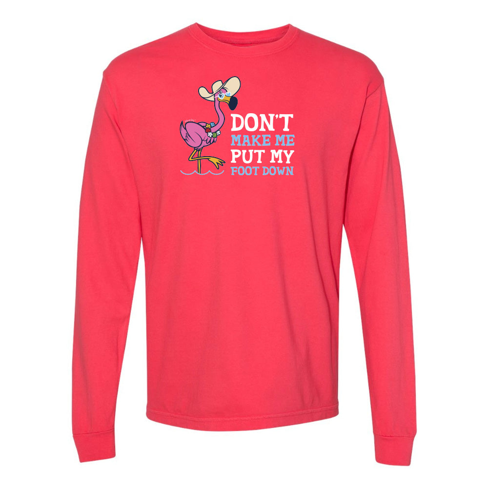 Felicia the flamingo dont make me put my foot down long sleeve shirt