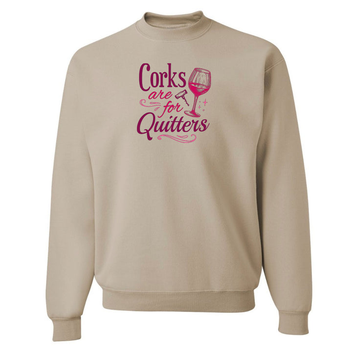 Corks Are For Quitters Sweatshirt