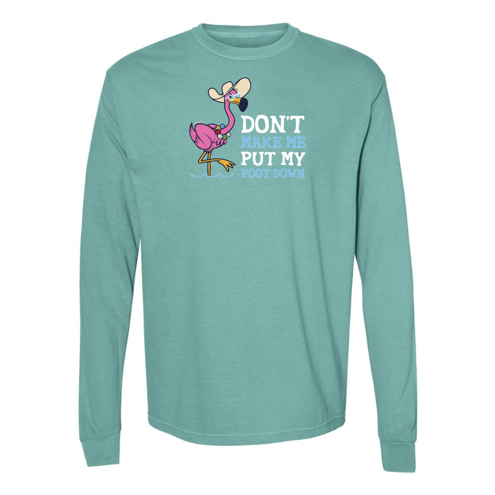 Felicia the flamingo dont make me put my foot down long sleeve shirt