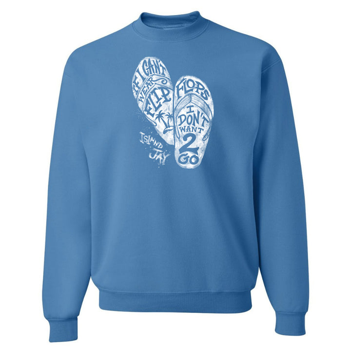 If I Can't Wear Flip Flops I Don't Wanna Go - Sweatshirt