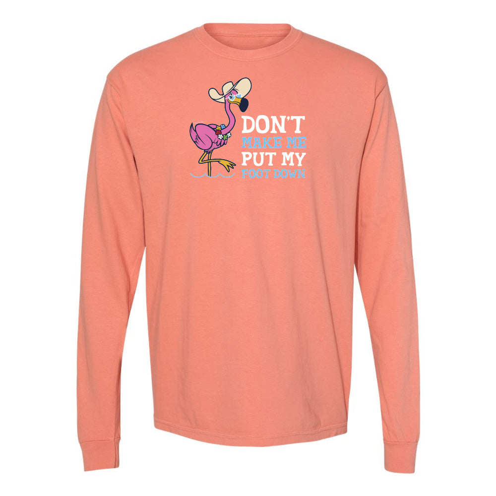 Felicia the flamingo dont make me put my foot down long sleeve shirt
