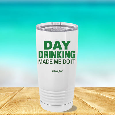 Day Drinking Made Me Do It Insulated Tumblers for St Patrick's Day