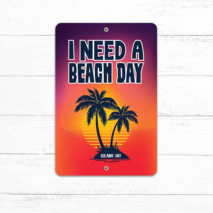 I Need A Beach Day 8" x 12" Beach Sign