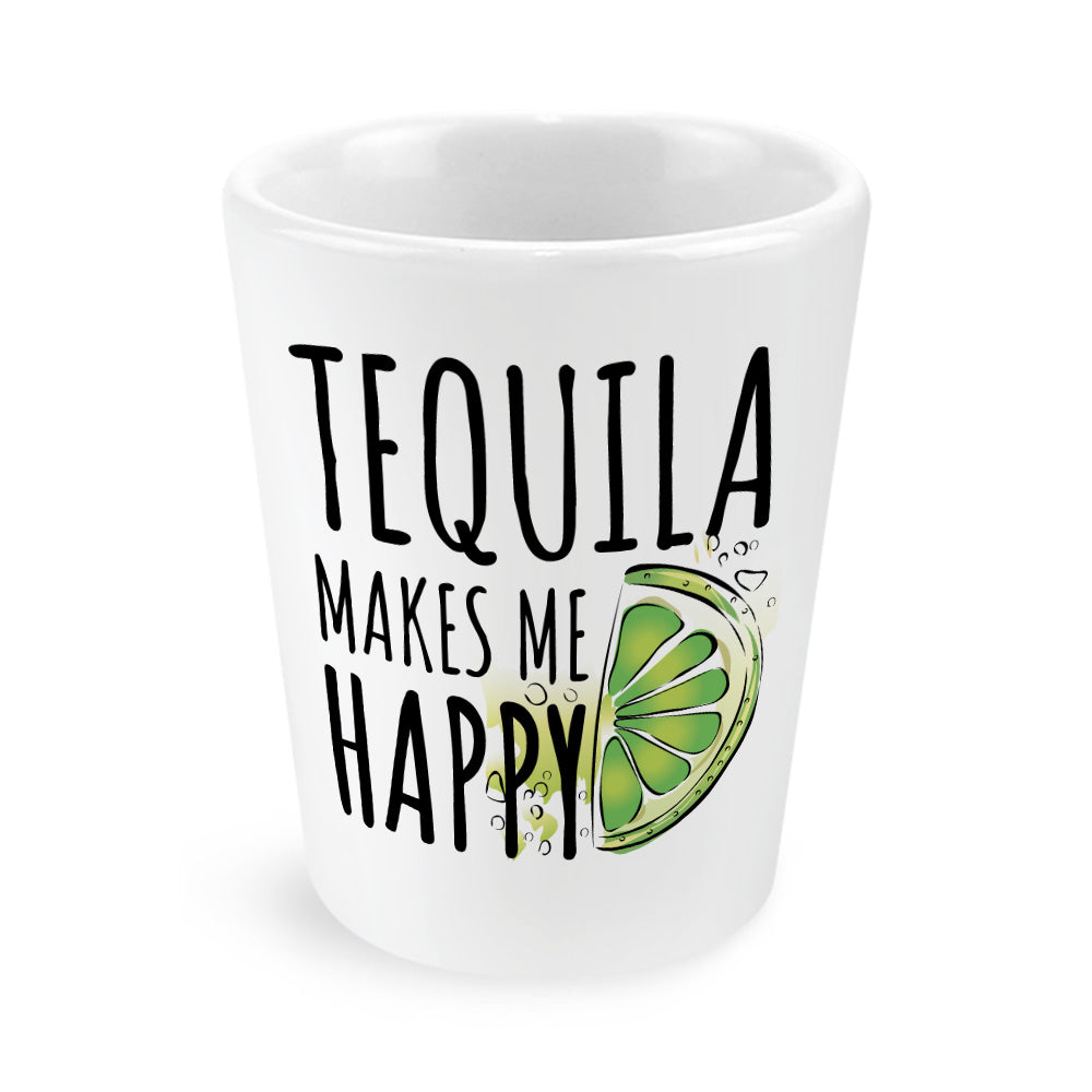 Tequila Makes Me Happy Shot Glass