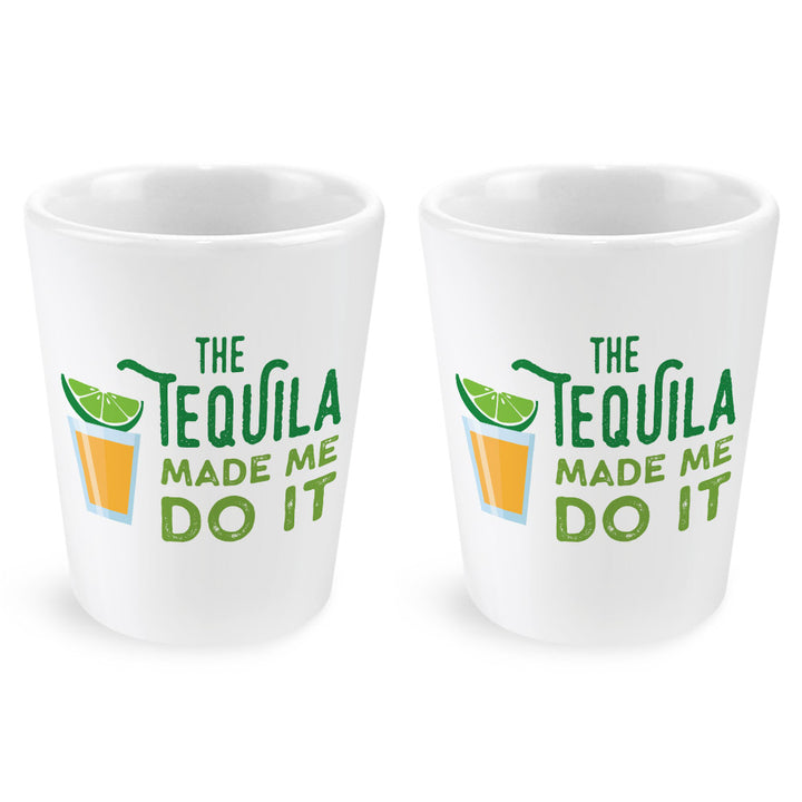 Tequila Made Me Do It Shot Glass
