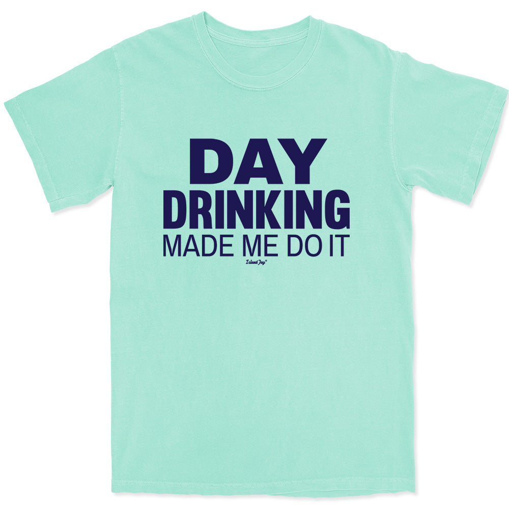 Day Drinking Made Me Do It T-Shirt Island Reef Green